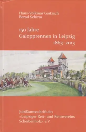 Buch: 150 Jahre Galopprennen in Leipzig 1863-2013, Gaitzsch. 2013, Eudora-Verlag