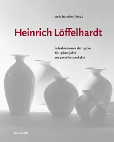 Buch: Heinrich Löffelhardt, Industrieformen... , Carlo Burschel, 2004, Hauschil