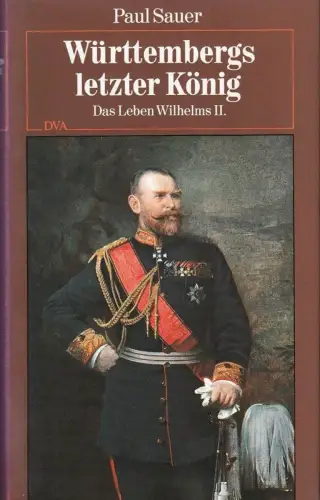 Buch: Württembergs letzter König, Das Leben Wilhelms II., Sauer, Paul, 1994, DVA