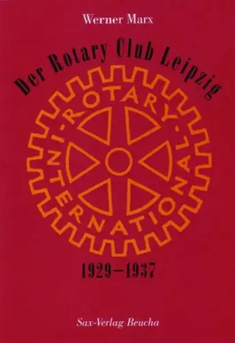 Buch: Der Rotary-Club Leipzig, Marx, Werner, Sax-Verlag, 1929-1937, sehr gut