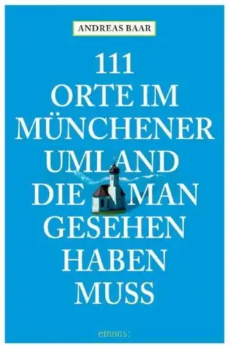 Buch: 111 Orte im Münchener Umland, die man gesehen haben muss, Baar, Andreas