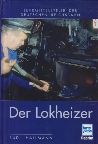 Buch: Der Lokheizer, Hallmann, Rudi, 2007, Transpress Reprint, sehr gut