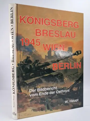 Buch: Königsberg, Breslau, Wien, Berlin 1945, Werner Haupt, 1999, MTM Verlag