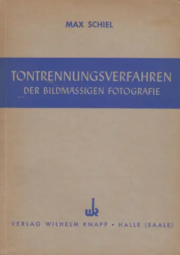 Buch: Tontrennungsverfahren der Bildmäßigen Fotografie, 1948, Schiel, Max, Knapp