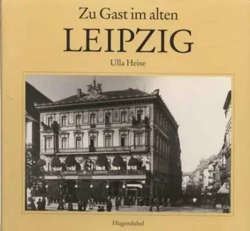 Buch: Zu Gast im alten Leipzig, Heise, Ulla. 1996, Heinrich Hugendubel Verlag