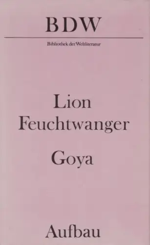 Buch: Goya, Feuchtwanger, Lion. Bibliothek der Weltliteratur, 1988