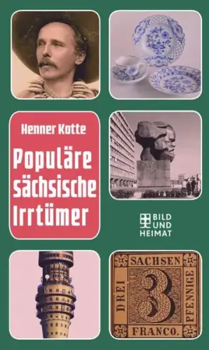 Buch: Populäre sächsische Irrtümer, Kotte, Henner, 2018, Bild und Heimat