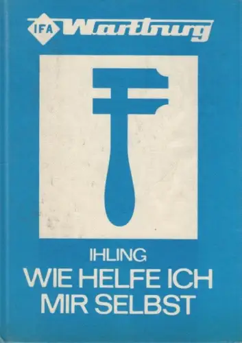 Buch: Wartburg. Wie helfe ich mir selbst, Ihling, Horst. 1977, Verlag Technik