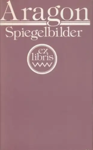 Buch: Spiegelbilder, Aragon, Louis. Ex libris, 1980, Volk und Welt Verlag