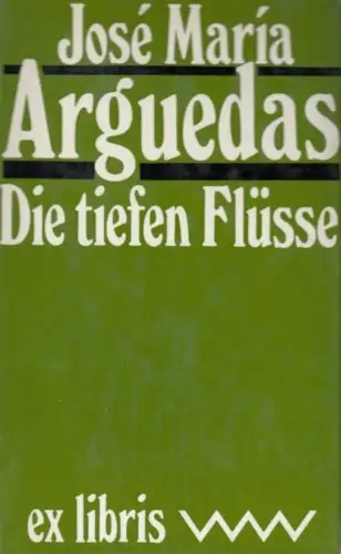 Buch: Die tiefen Flüsse, Arguedas, Jose Maria. Ex libris, 1980, Roman