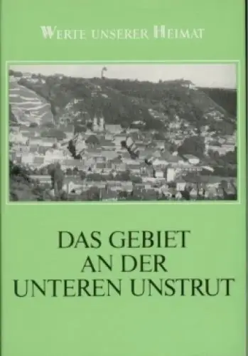 Buch: Das Gebiet an der unteren Unstrut, Zühlke, Dietrich. Werte unserer Heimat