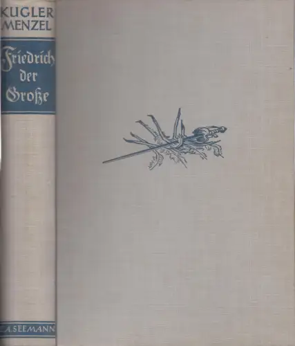 Buch: Geschichte Friedrichs des Grossen, Kugler, Franz, E. A. Seemann, ge 348523