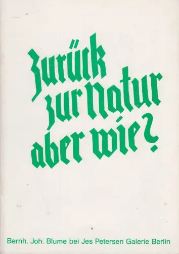 Buch: Zurück zur Natur aber wie? Bernh. Joh. Blume, 1982, Jes Petersen Galerie