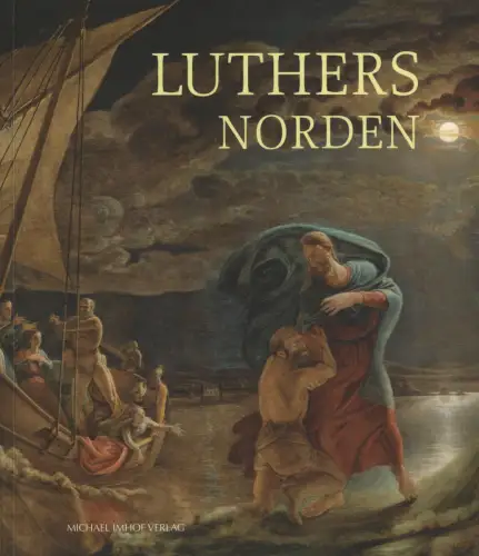 Ausstellungskatalog: Luthers Norden, Baumann, Kirsten u.a., 2017, Michael Imhof