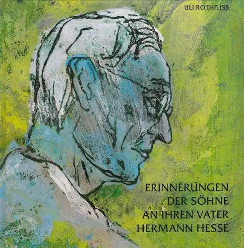 Buch: Erinnerungen der Söhne an ihren Vater Hermann Hesse, Rothfuss, Uli. 1989