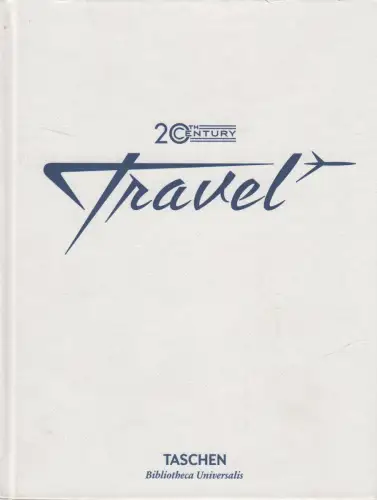 Buch: 20th Century Travel, Allison Silver / Jim Heimann, 2016, Taschen Verlag