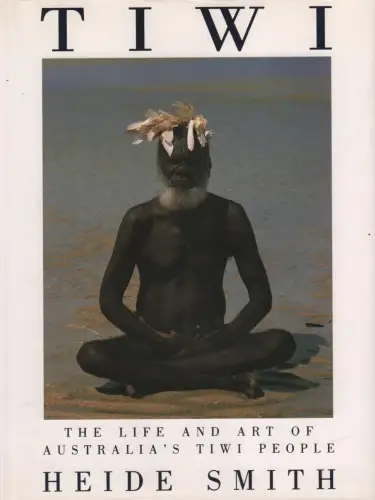 Buch: Tiwi, Smith, Heide, 1990, The Life and Art of Australias Tiwi People