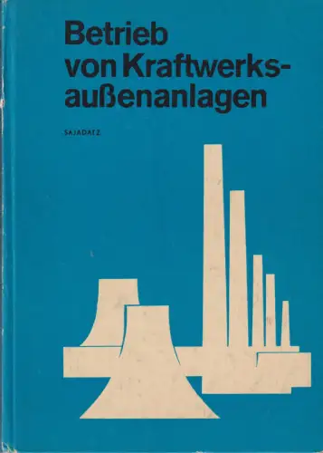 Buch: Betrieb von Kraftwerksaußenanlagen, Sajadatz, Horst, 1982, gebraucht, gut