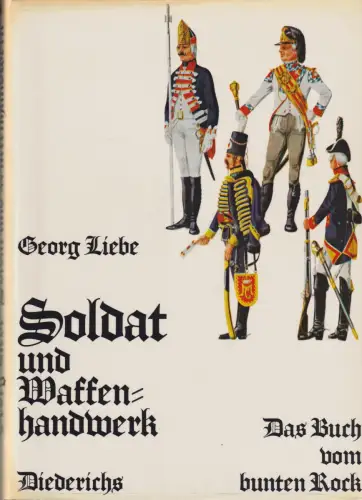 Buch: Soldat und Waffenhandwerk, Liebe, Georg, 1972, Diederichs, sehr gut