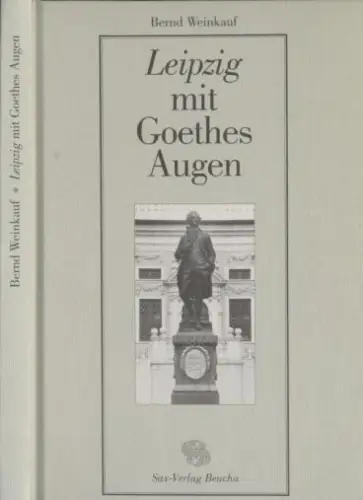Buch: Leipzig mit Goethes Augen, Weinkauf, Bernd. 1999, Sax-Verlag
