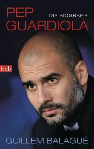 Buch: Pep Guardiola, Die Biografie. Guillem Balague, 2014, btb Verlag, Fußball