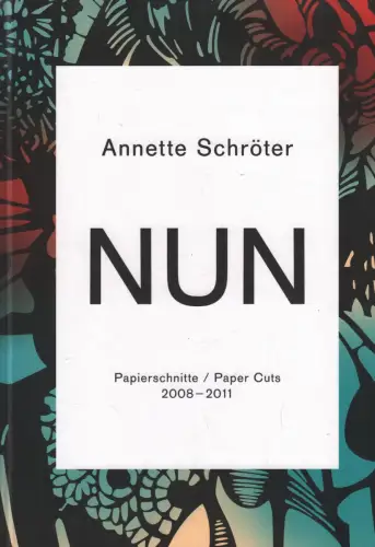 Ausstellungskatalog: NUN, Schröter, Annette, 2012, Papierschnitte 2008 - 2011