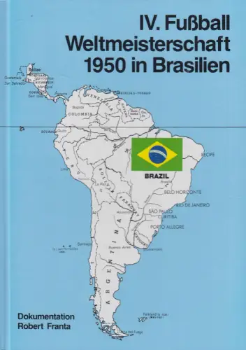 Buch: IV. Fußball-Weltmeisterschaft 1950 in Brasilien, Robert Franta, Agon Vlg.