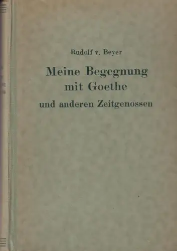 Buch: Meine Begegnung mit Goethe und anderen großen Zeitgenossen, Beyer, Rudolf