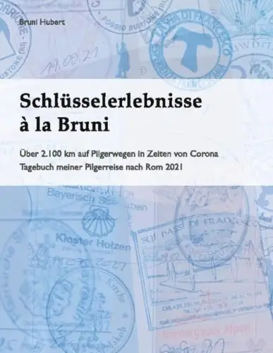 Buch: Schlüsselerlebnisse a la Bruni, Über 2.100 km auf Pilgerwegen... B. Hubert