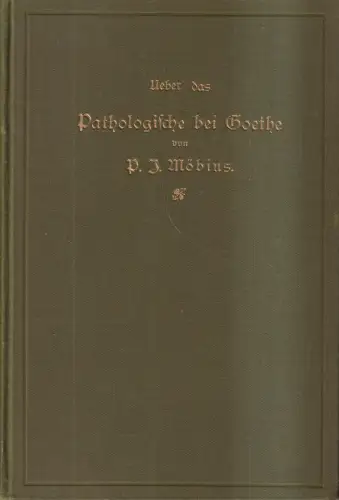 Buch: Über das Pathologische bei Goethe, P. J. Möbius, 1898, J. A. Barth Verlag