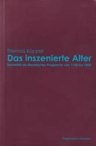 Buch: Das inszenierte Alter, Küpper, Thomas, 2004, Königshausen und Neumann