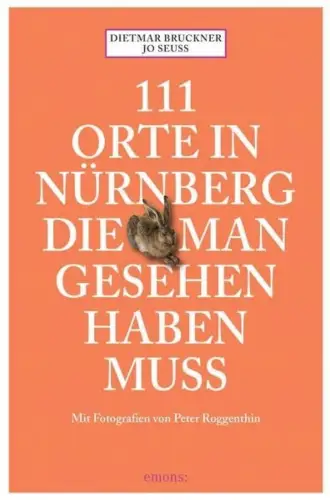 Buch: 111 Orte in Nürnberg die man gesehen haben muss, Bruckner, Dietmar, 2013
