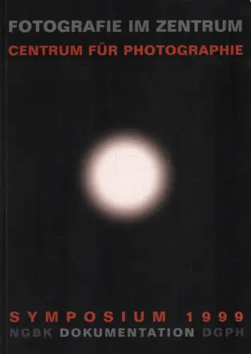Buch: Fotografie im Zentrum. Centrum für Photographie, Symposium 1999, NGBK