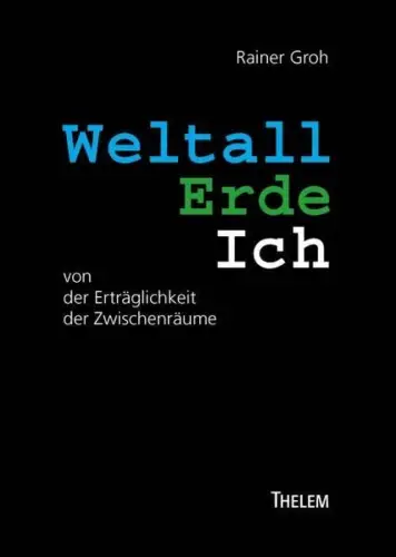 Buch: Weltall, Erde, Ich, Groh, Rainer, 2019, Thelem, gebraucht, sehr gut