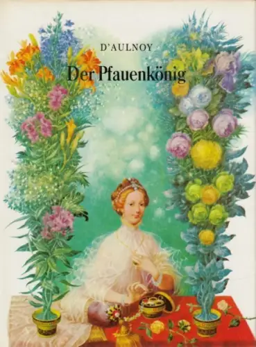 Buch: Der Pfauenkönig, d'Aulnoy, Marie-Catherine. 1984, Verlag Mlade Leta