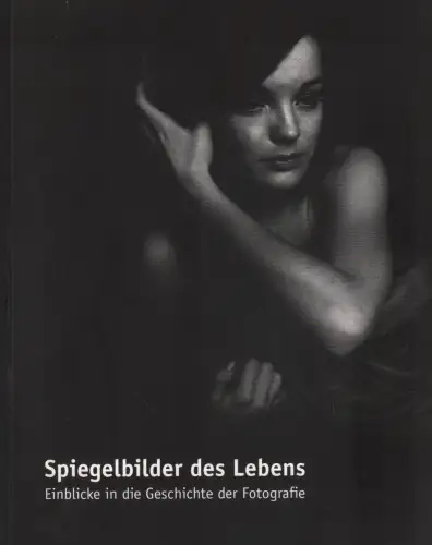 Buch: Spiegelbilder des Lebens,  2008, Passage Verlag, Geschichte der Fotografie
