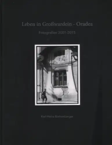 Buch: Leben in Großwardein - Oradea, Rothenberger, Karl-Heinz, 2016
