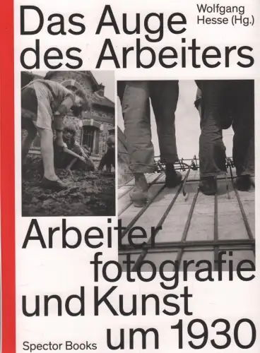 Buch: Das Auge des Arbeiters, Hesse, Wolfgang, Arbeiterfotografie und Kunst 1930