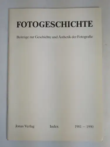 Fotogeschichte Index 1981-1990, Beiträge zur Geschichte und Ästhetik der Foto...