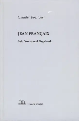Buch: Jean Francaix, Boettcher, Claudia, 1995, fm, Sein Vokal- und Orgelwerk