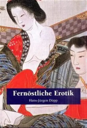 Buch: Fernöstliche Erotik, Doepp, Hans-Jürgen, 2001, Parkstone, sehr gut