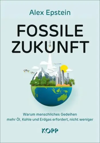Buch: Fossile Zukunft, Epstein, Alex, 2024, Kopp Verlag, gebraucht, sehr gut
