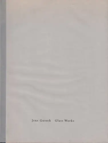 Buch: Jens Gussek, Glass Works, 1996, Clara Scremini Gallery, signiert, sehr gut