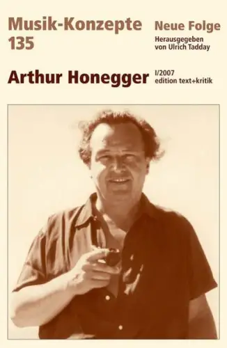 Buch: Arthur Honegger, Tadday, Ulrich, Musik-Konzepte 135, 2007, Text und Kritik