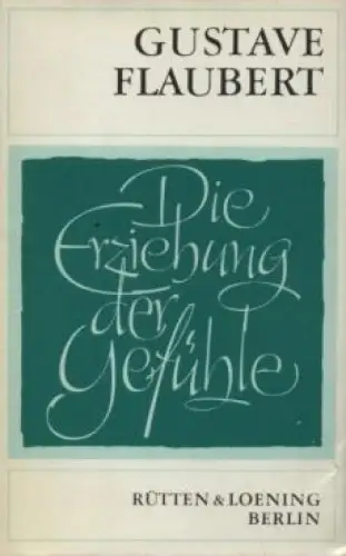 Buch: Die Erziehung der Gefühle, Flaubert, Gustave. 1974, Rütten & Loening
