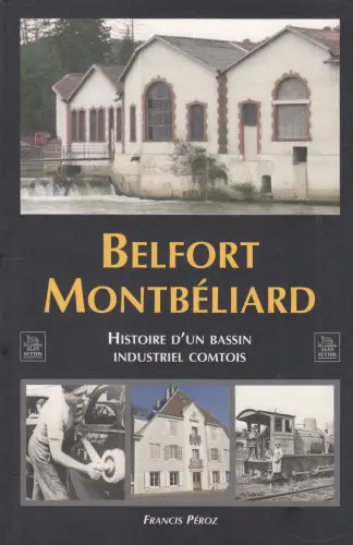 Buch: Belfort Montbeliard, Peroz, Francis, 2008, Alan Sutton, gebraucht sehr gut