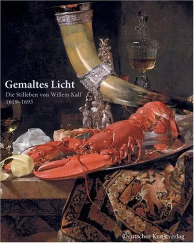 Buch: Gemaltes Licht, Die Stilleben von Willem Kalf 1619-1693, 2007, sehr gut