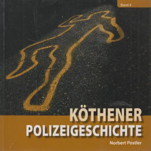 Buch: Köthener Polizeigeschichte Band 4, Norbert Postler, 2011, sehr guter Zust.