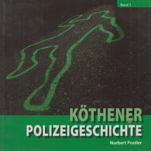 Buch: Köthener Polizeigeschichte Band 1, Norbert Postler, 2009, sehr guter Zust.