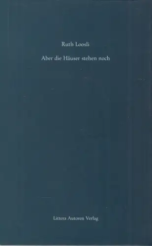 Buch: Aber die Häuser stehen noch, Loosli, Ruth, 2009, Littera Autoren Verlag